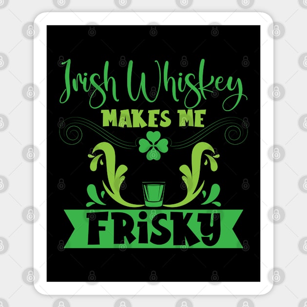 Irish Whiskey Makes Me Frisky St. Patricks Day Sticker by Tom´s TeeStore